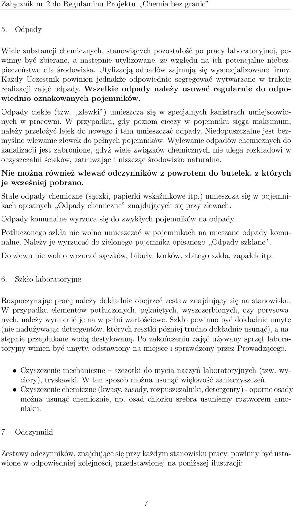 Wszelkie odpady należy usuwać regularnie do odpowiednio oznakowanych pojemników. Odpady ciekłe (tzw. zlewki ) umieszcza się w specjalnych kanistrach umiejscowionych w pracowni.