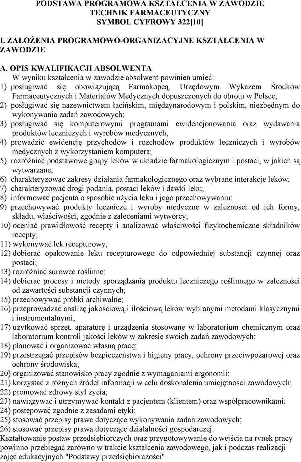 dopuszczonych do obrotu w Polsce; 2) posługiwać się nazewnictwem łacińskim, międzynarodowym i polskim, niezbędnym do wykonywania zadań zawodowych; 3) posługiwać się komputerowymi programami