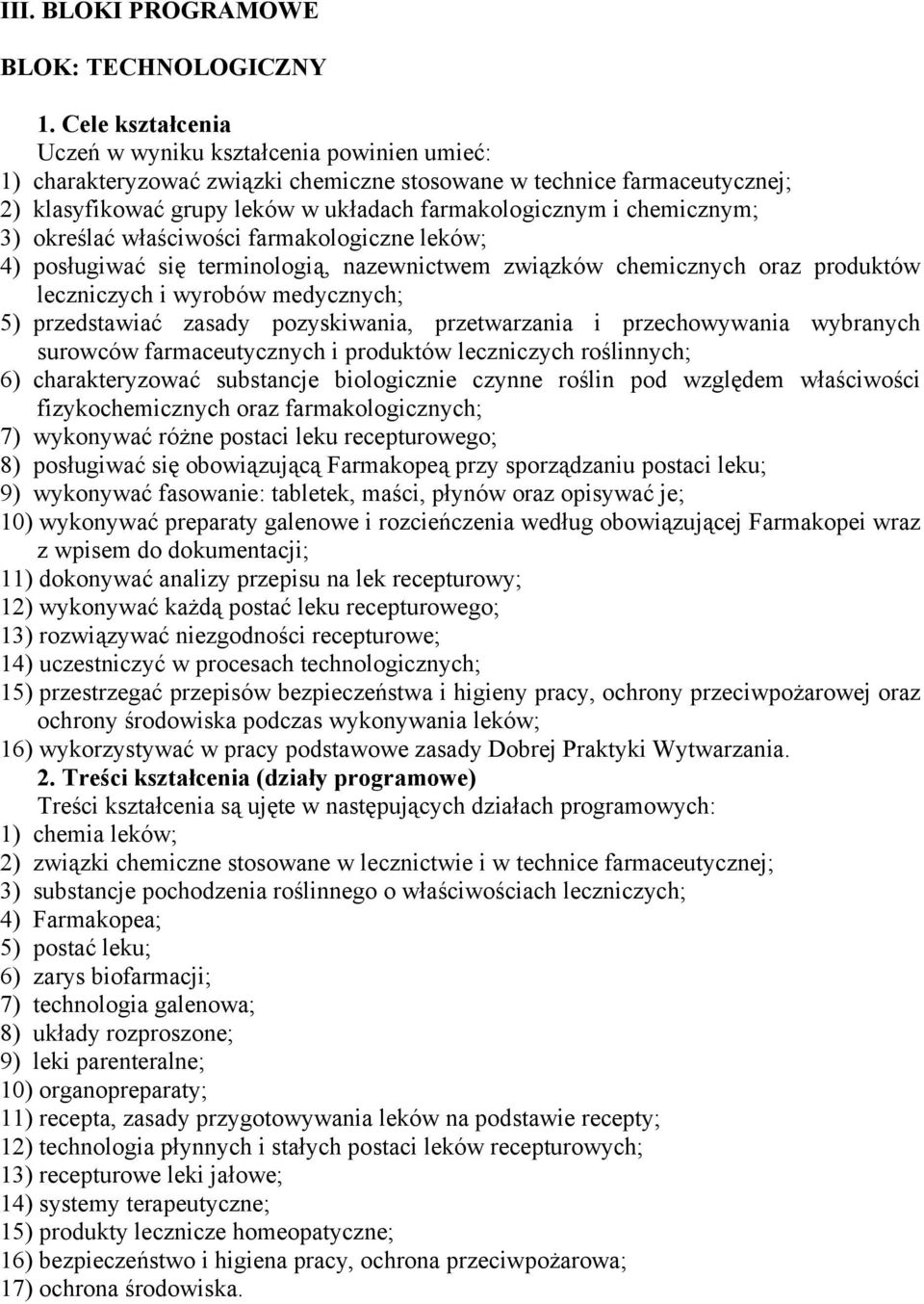 przetwarzania i przechowywania wybranych surowców farmaceutycznych i produktów leczniczych roślinnych; 6) charakteryzować substancje biologicznie czynne roślin pod względem właściwości