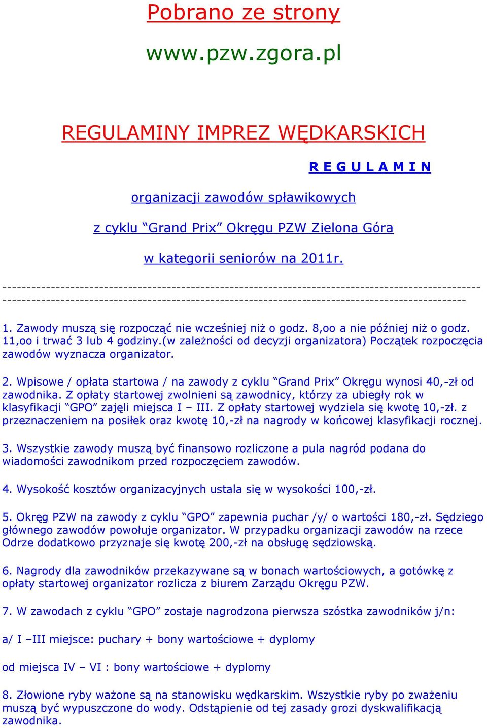 Zawdy muszą się rzpcząć nie wcześniej niż gdz. 8, a nie później niż gdz. 11, i trwać 3 lub 4 gdziny.(w zależnści d decyzji rganizatra) Pczątek rzpczęcia zawdów wyznacza rganizatr. 2.