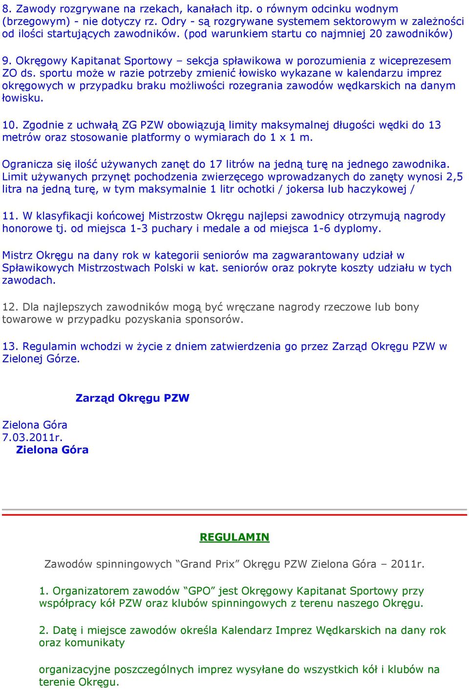 sprtu mże w razie ptrzeby zmienić łwisk wykazane w kalendarzu imprez kręgwych w przypadku braku mżliwści rzegrania zawdów wędkarskich na danym łwisku. 10.