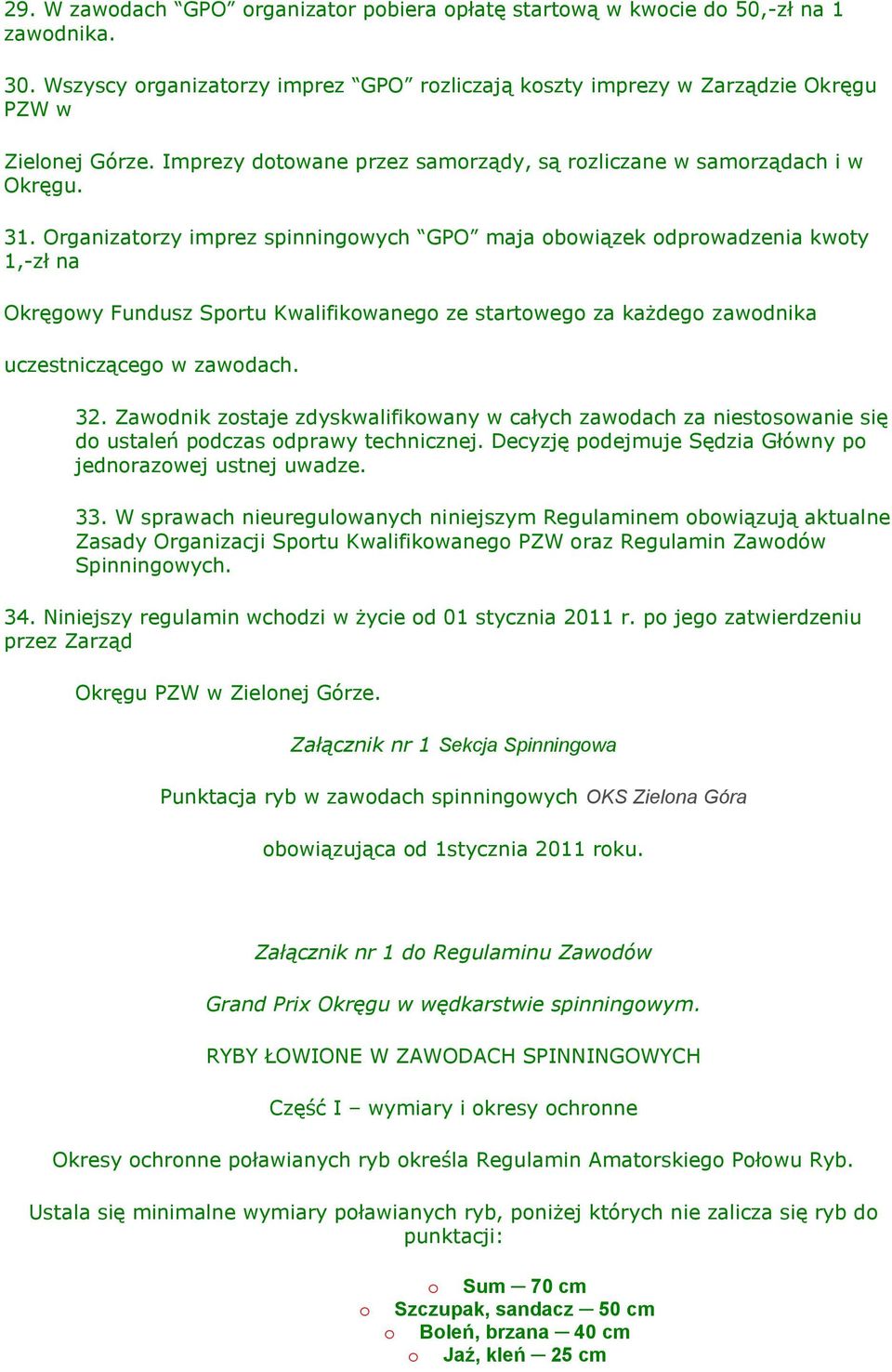 Organizatrzy imprez spinningwych GPO maja bwiązek dprwadzenia kwty 1,-zł na Okręgwy Fundusz Sprtu Kwalifikwaneg ze startweg za każdeg zawdnika uczestnicząceg w zawdach. 32.