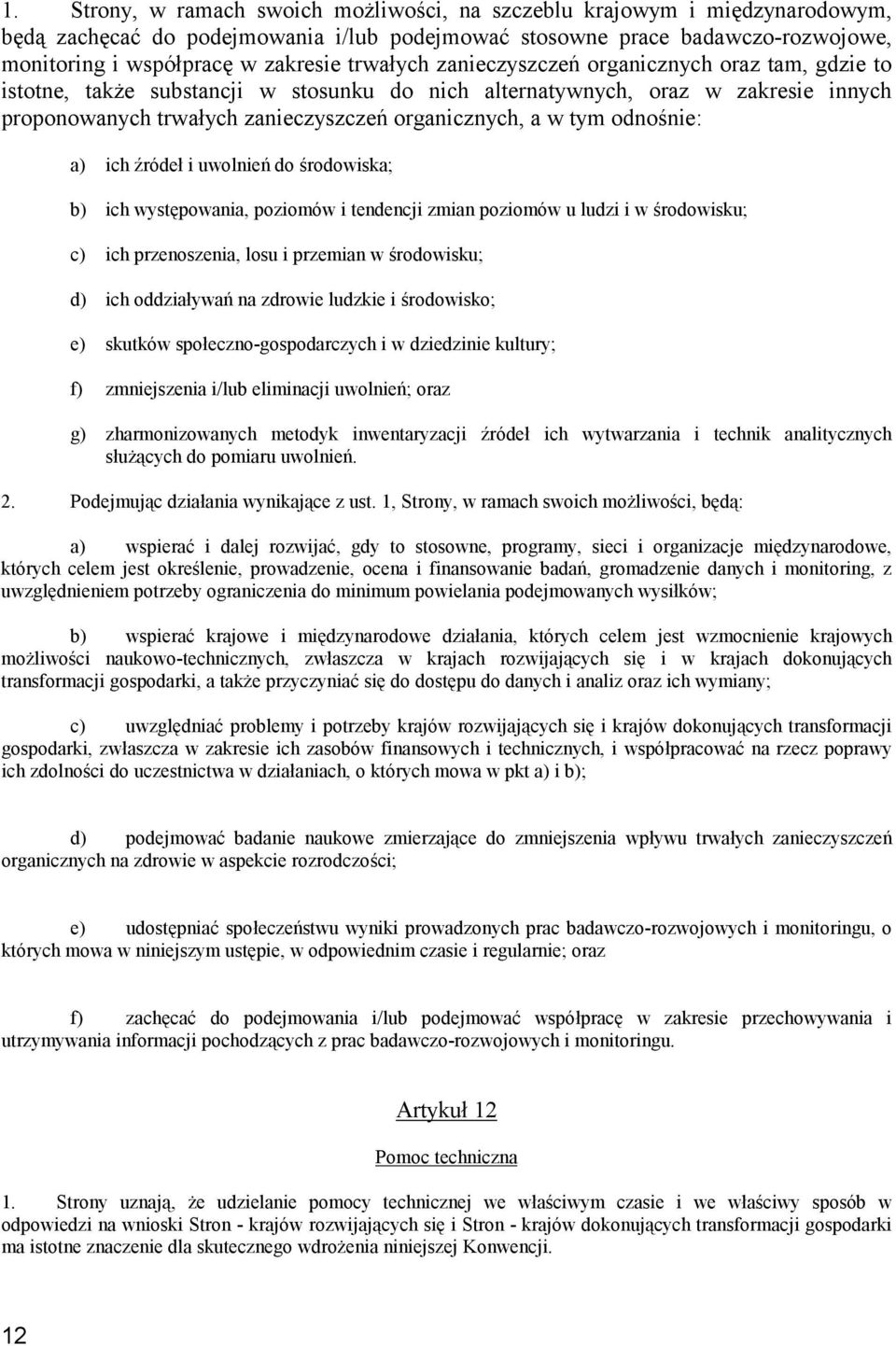 odnośnie: a) ich źródeł i uwolnień do środowiska; b) ich występowania, poziomów i tendencji zmian poziomów u ludzi i w środowisku; c) ich przenoszenia, losu i przemian w środowisku; d) ich