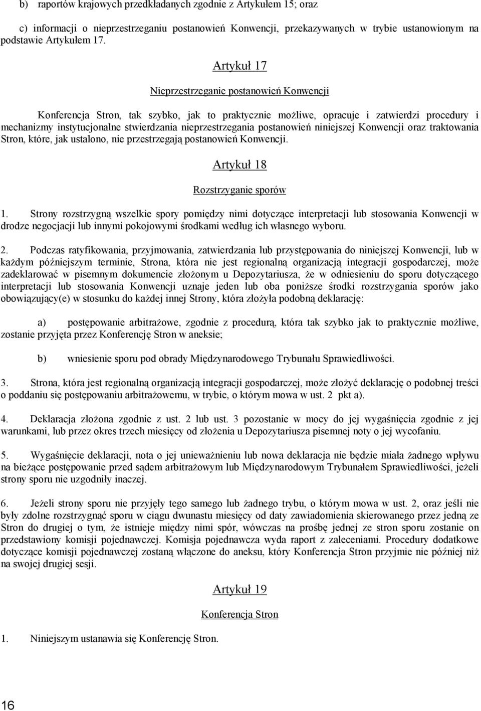 nieprzestrzegania postanowień niniejszej Konwencji oraz traktowania Stron, które, jak ustalono, nie przestrzegają postanowień Konwencji. Artykuł 18 Rozstrzyganie sporów 1.