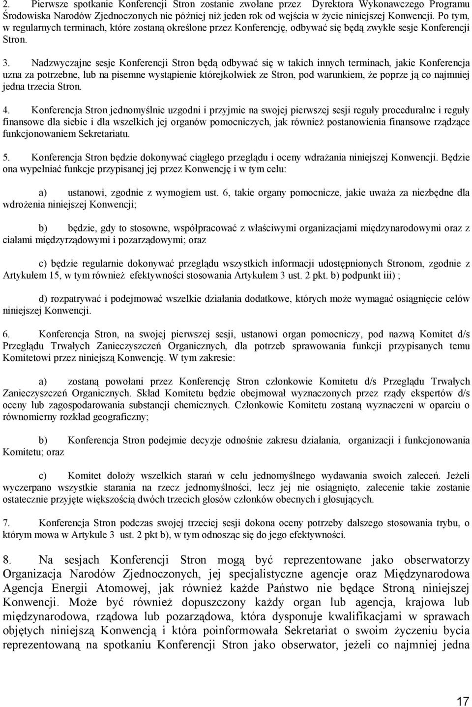 Nadzwyczajne sesje Konferencji Stron będą odbywać się w takich innych terminach, jakie Konferencja uzna za potrzebne, lub na pisemne wystąpienie którejkolwiek ze Stron, pod warunkiem, że poprze ją co