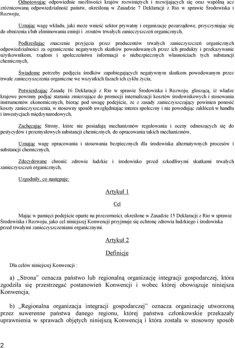 Podkreślając znaczenie przyjęcia przez producentów trwałych zanieczyszczeń organicznych odpowiedzialności za ograniczenie negatywnych skutków powodowanych przez ich produkty i przekazywanie