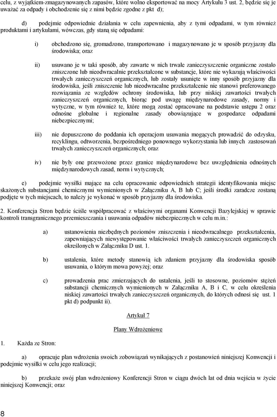 wówczas, gdy staną się odpadami: i) obchodzono się, gromadzono, transportowano i magazynowano je w sposób przyjazny dla środowiska; oraz ii) iii) iv) usuwano je w taki sposób, aby zawarte w nich