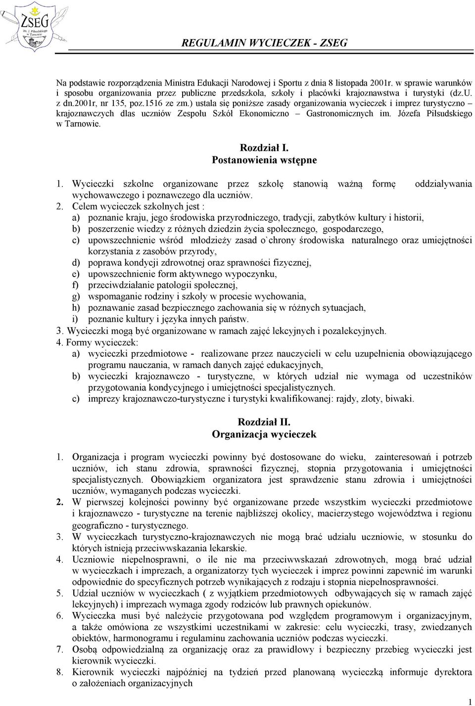 ) ustala się poniższe zasady organizowania wycieczek i imprez turystyczno krajoznawczych dlas uczniów Zespołu Szkół Ekonomiczno Gastronomicznych im. Józefa Piłsudskiego w Tarnowie. Rozdział I.