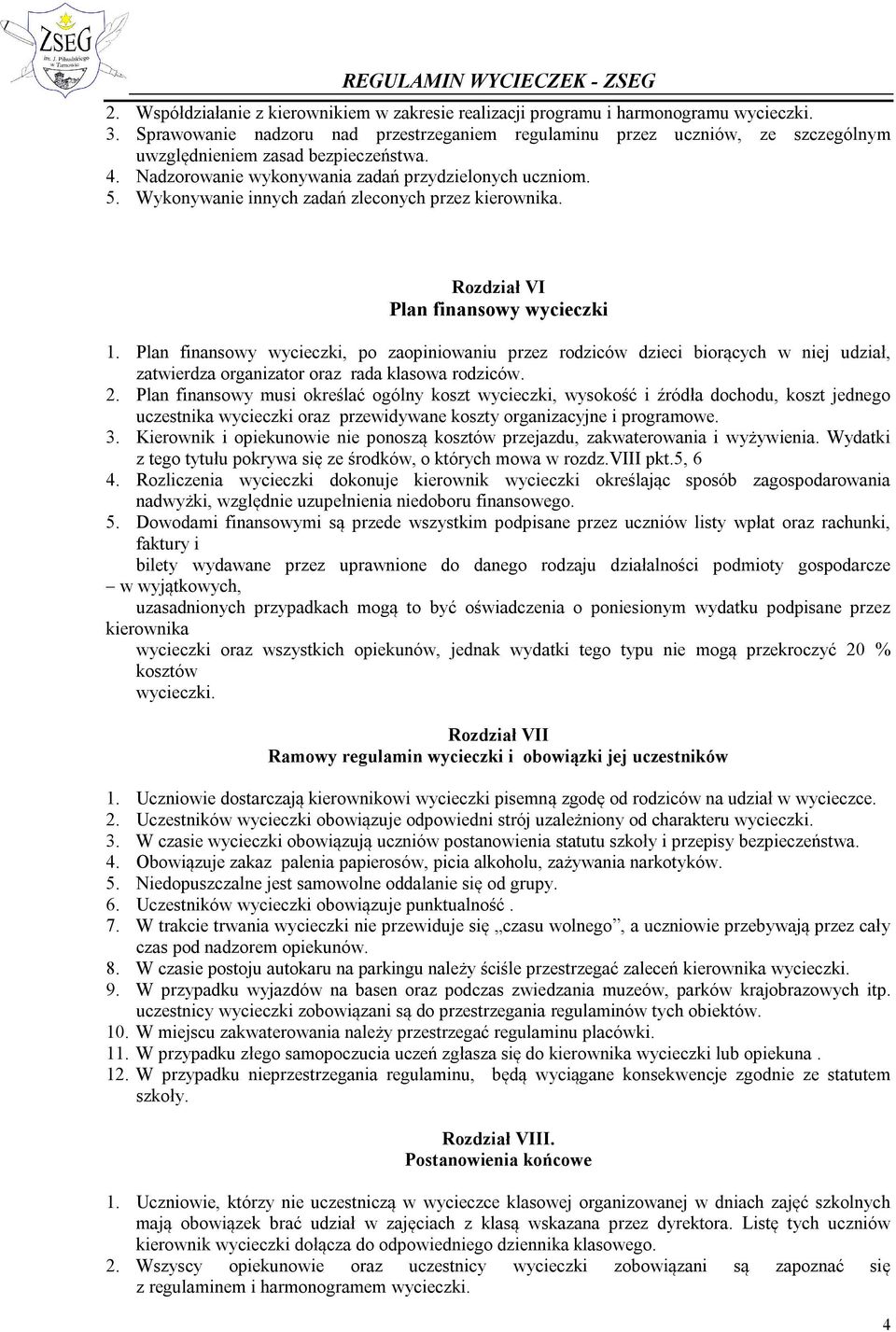 Wykonywanie innych zadań zleconych przez kierownika. Rozdział VI Plan finansowy wycieczki 1.