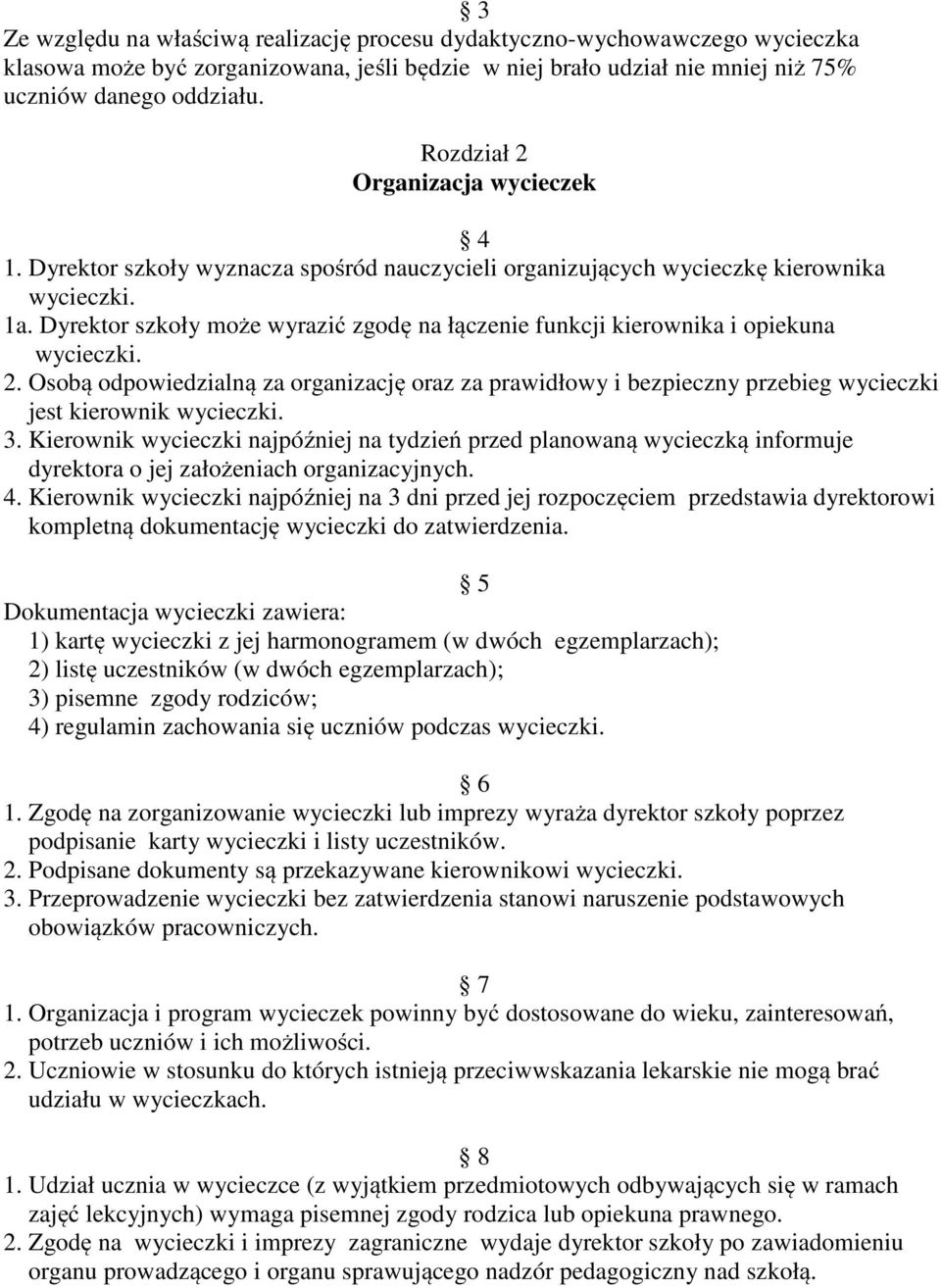 Dyrektor szkoły może wyrazić zgodę na łączenie funkcji kierownika i opiekuna wycieczki. 2.