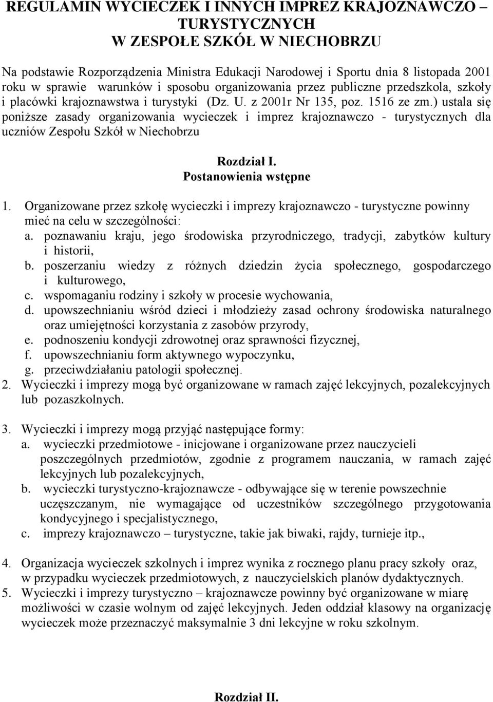 ) ustala się poniższe zasady organizowania wycieczek i imprez krajoznawczo - turystycznych dla uczniów Zespołu Szkół w Niechobrzu Rozdział I. Postanowienia wstępne 1.