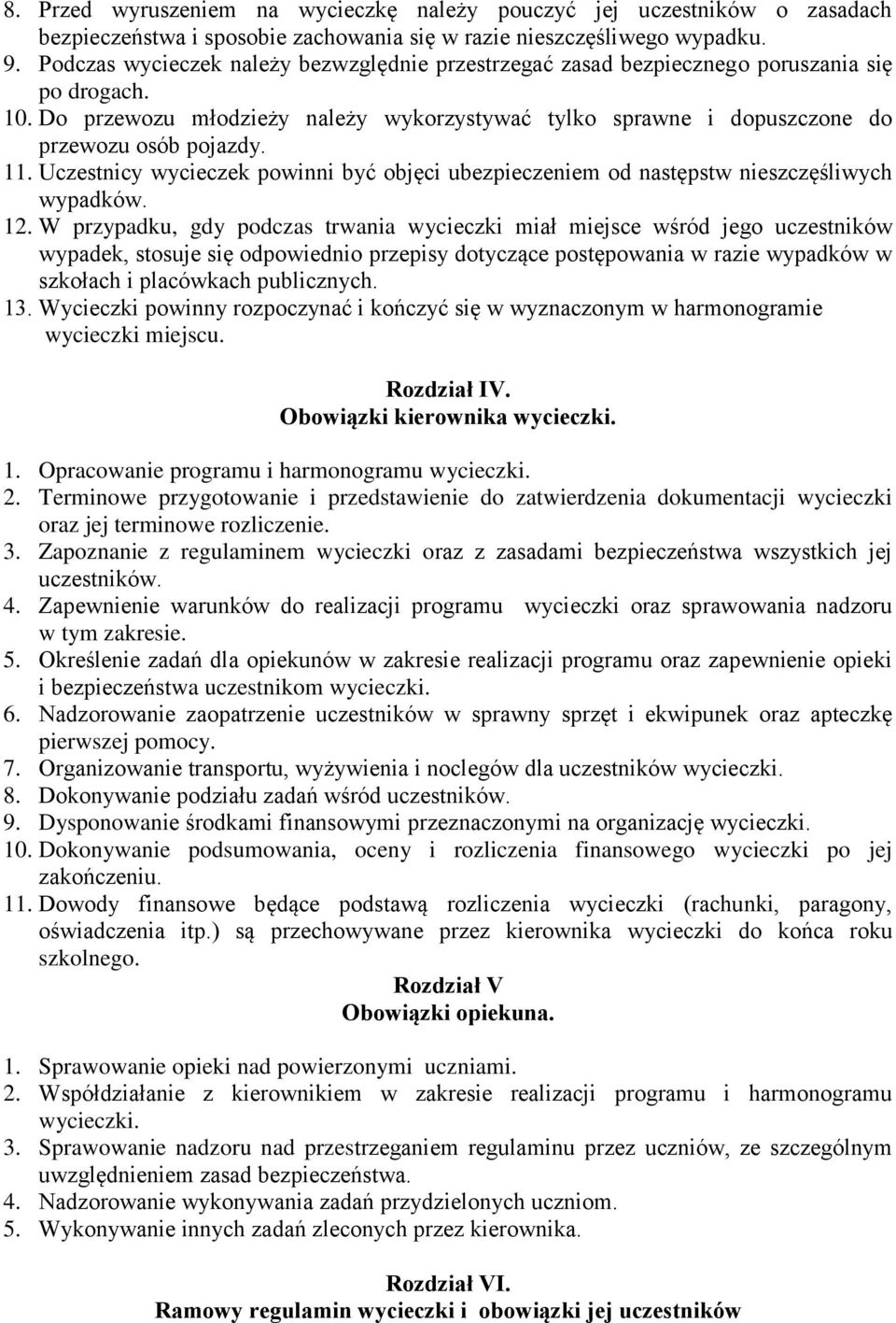 11. Uczestnicy wycieczek powinni być objęci ubezpieczeniem od następstw nieszczęśliwych wypadków. 12.