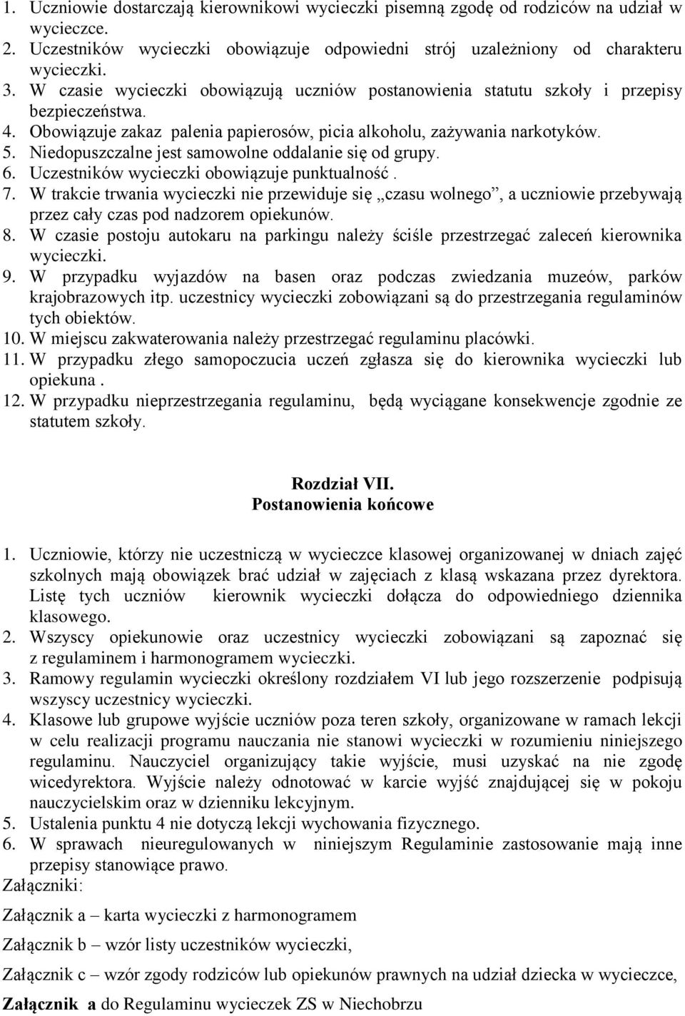 Niedopuszczalne jest samowolne oddalanie się od grupy. 6. Uczestników wycieczki obowiązuje punktualność. 7.