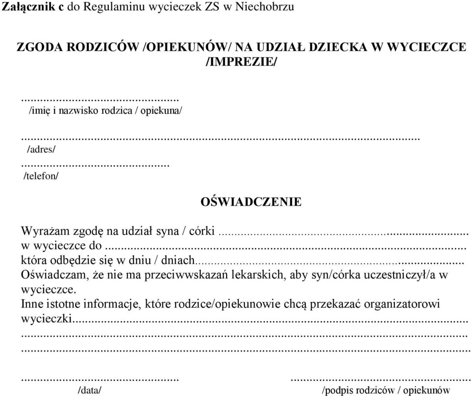 .. która odbędzie się w dniu / dniach... Oświadczam, że nie ma przeciwwskazań lekarskich, aby syn/córka uczestniczył/a w wycieczce.