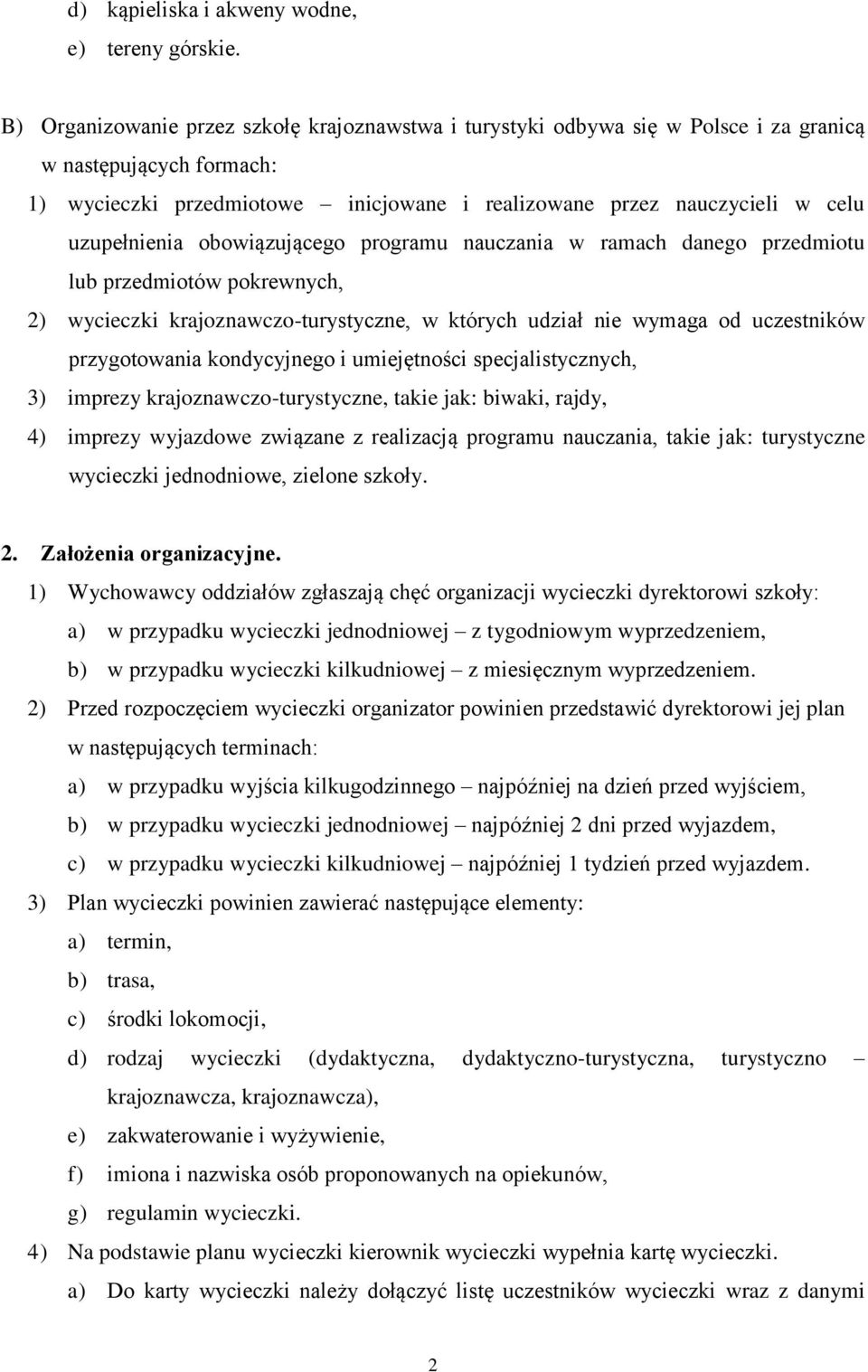 uzupełnienia obowiązującego programu nauczania w ramach danego przedmiotu lub przedmiotów pokrewnych, 2) wycieczki krajoznawczo-turystyczne, w których udział nie wymaga od uczestników przygotowania