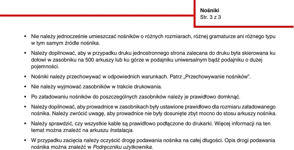 pojemności. Nośniki należy przechowywać w odpowiednich warunkach. Patrz Przechowywanie nośników. Nie należy wyjmować zasobników w trakcie drukowania.