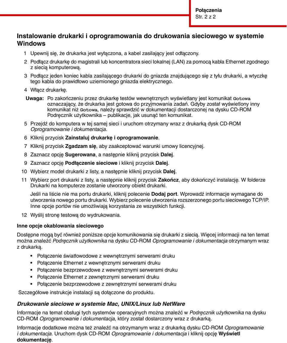 3 Podłącz jeden koniec kabla zasilającego drukarki do gniazda znajdującego się z tyłu drukarki, a wtyczkę tego kabla do prawidłowo uziemionego gniazda elektrycznego. 4 Włącz drukarkę.