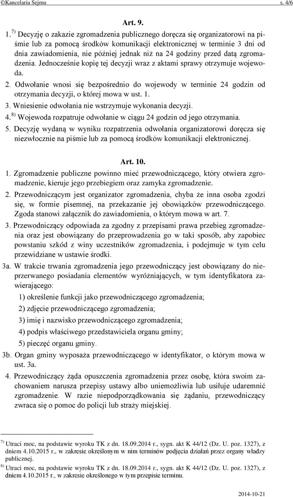 24 godziny przed datą zgromadzenia. Jednocześnie kopię tej decyzji wraz z aktami sprawy otrzymuje wojewoda. 2.