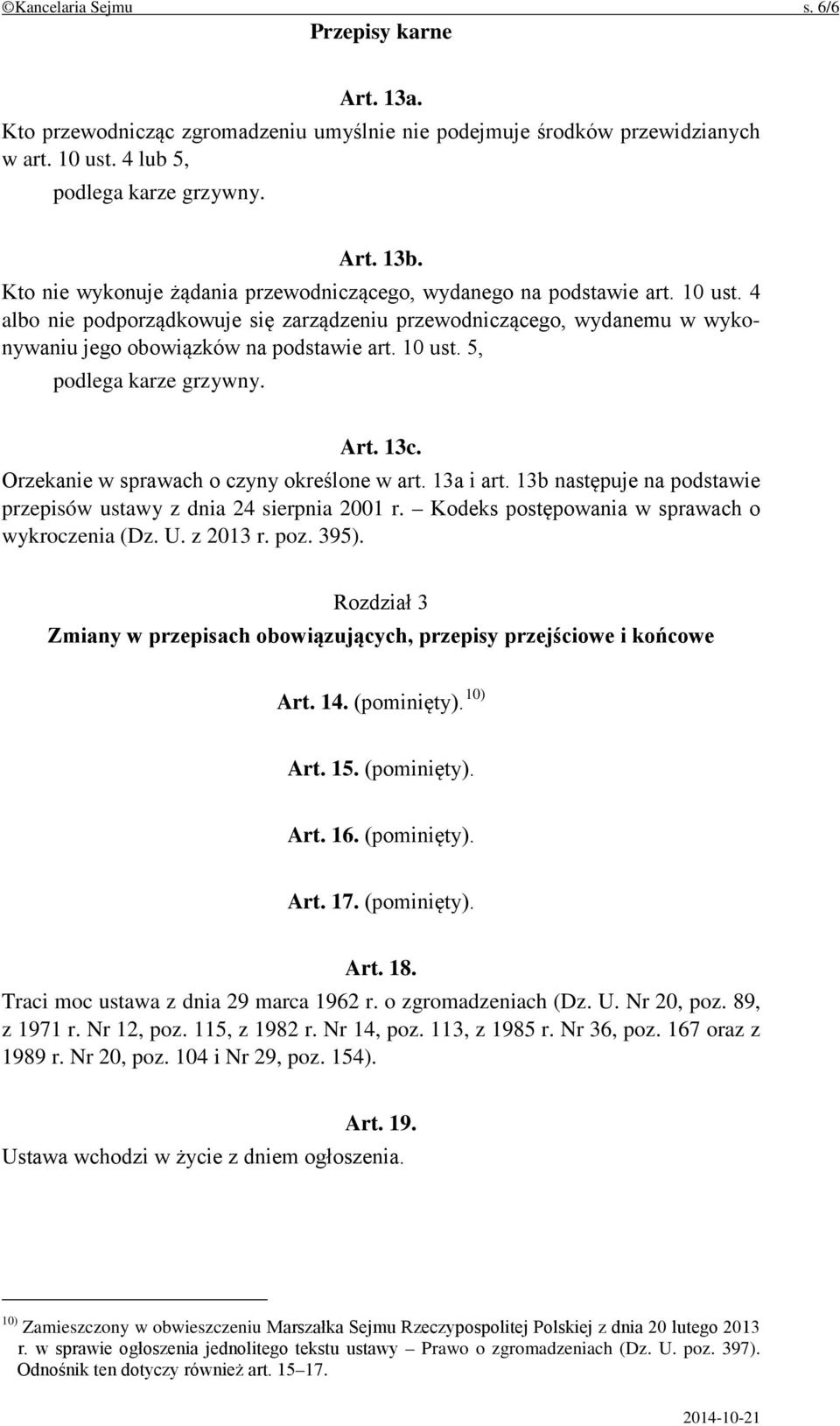 10 ust. 5, podlega karze grzywny. Art. 13c. Orzekanie w sprawach o czyny określone w art. 13a i art. 13b następuje na podstawie przepisów ustawy z dnia 24 sierpnia 2001 r.