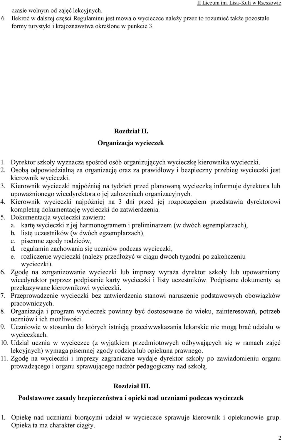 Osobą odpowiedzialną za organizację oraz za prawidłowy i bezpieczny przebieg wycieczki jest kierownik wycieczki. 3.