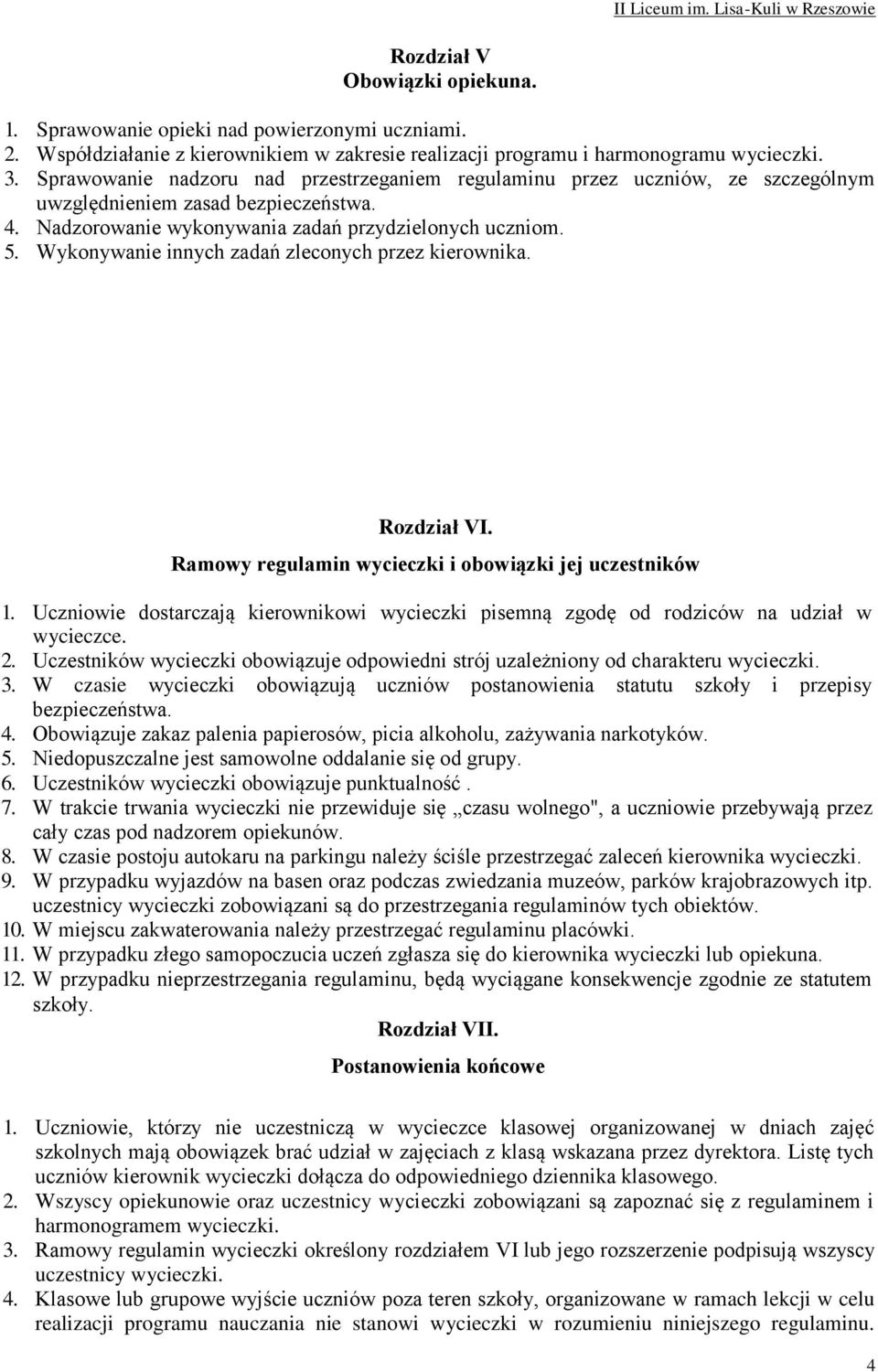 Wykonywanie innych zadań zleconych przez kierownika. Rozdział VI. Ramowy regulamin wycieczki i obowiązki jej uczestników 1.