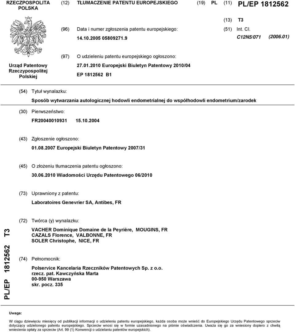 .04 (43) Zgłoszenie ogłoszono: 01.08.07 Europejski Biuletyn Patentowy 07/31 (4) O złożeniu tłumaczenia patentu ogłoszono:.06.
