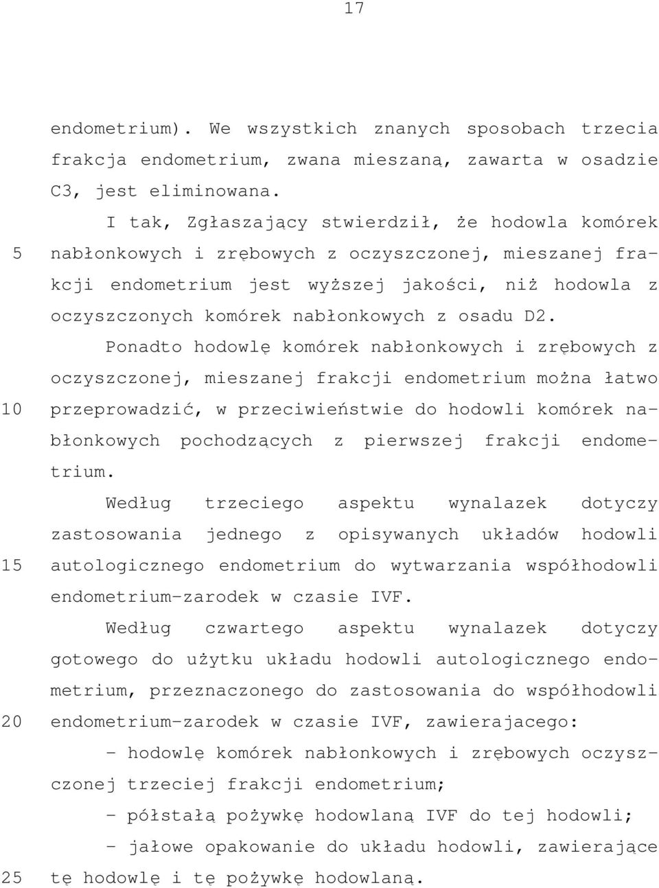 D2. Ponadto hodowlę komórek nabłonkowych i zrębowych z oczyszczonej, mieszanej frakcji endometrium można łatwo przeprowadzić, w przeciwieństwie do hodowli komórek nabłonkowych pochodzących z