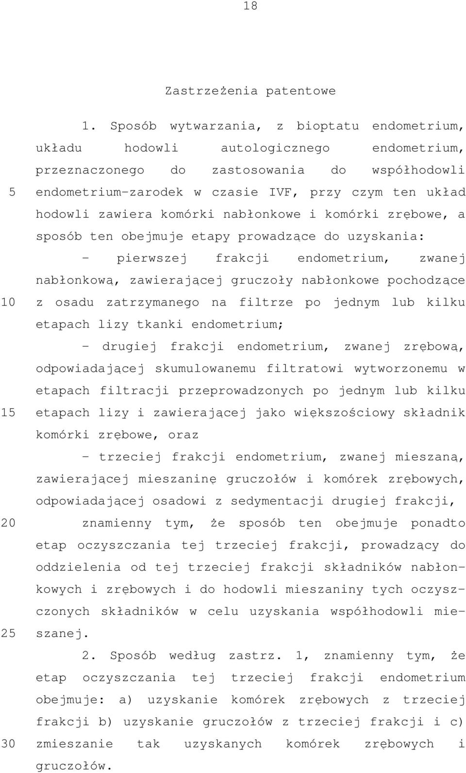 zawiera komórki nabłonkowe i komórki zrębowe, a sposób ten obejmuje etapy prowadzące do uzyskania: - pierwszej frakcji endometrium, zwanej nabłonkową, zawierającej gruczoły nabłonkowe pochodzące z