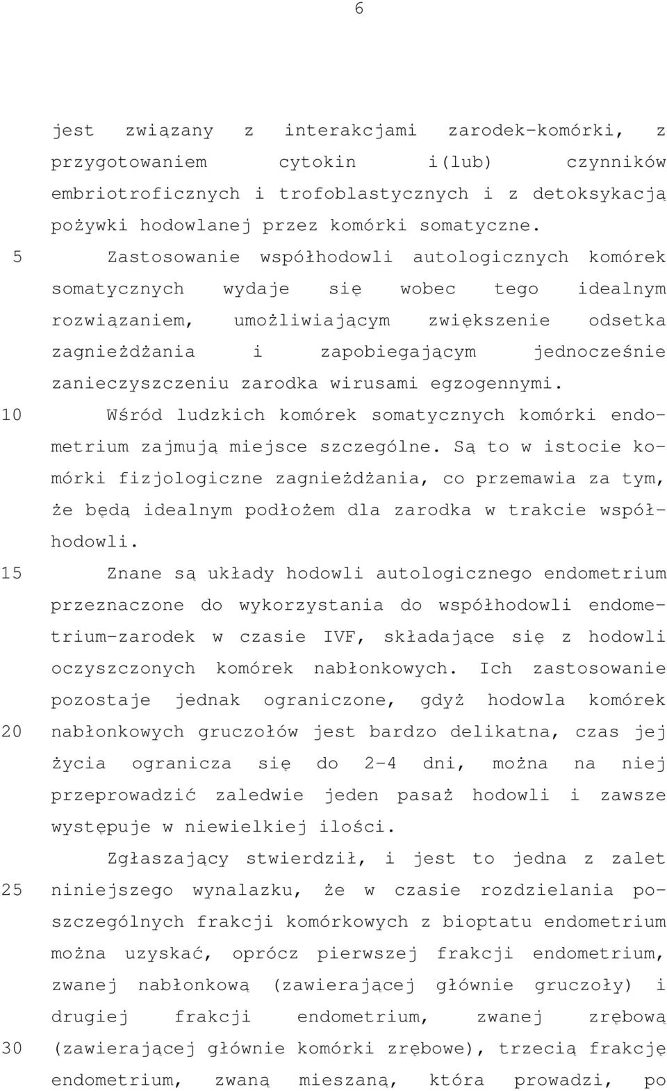 zanieczyszczeniu zarodka wirusami egzogennymi. Wśród ludzkich komórek somatycznych komórki endometrium zajmują miejsce szczególne.