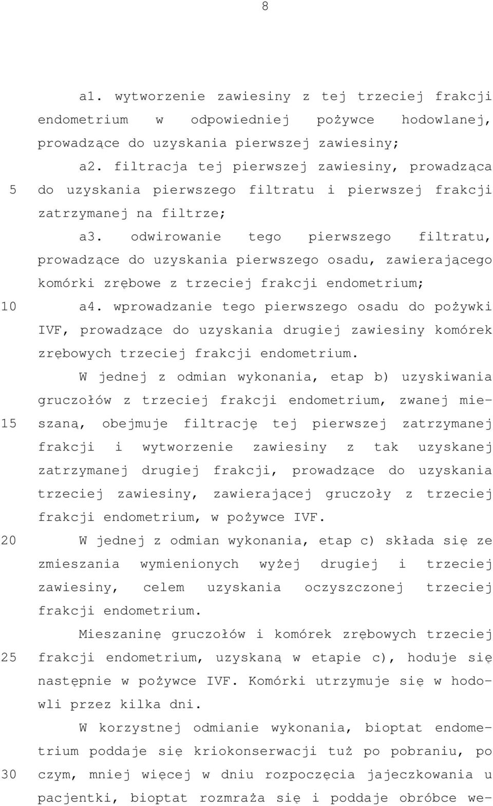 odwirowanie tego pierwszego filtratu, prowadzące do uzyskania pierwszego osadu, zawierającego komórki zrębowe z trzeciej frakcji endometrium; a4.