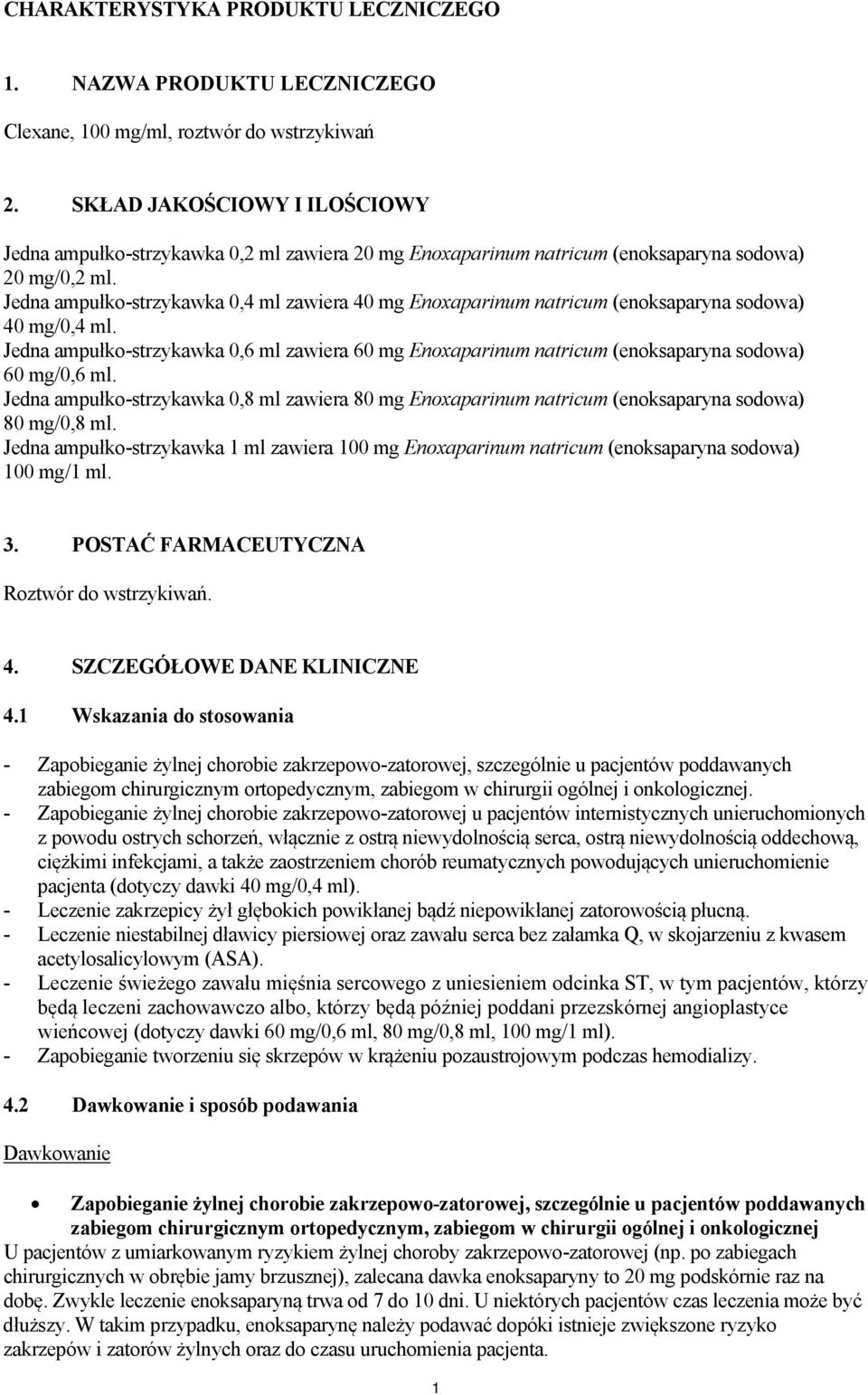 Jedna ampułko-strzykawka 0,4 ml zawiera 40 mg Enoxaparinum natricum (enoksaparyna sodowa) 40 mg/0,4 ml.