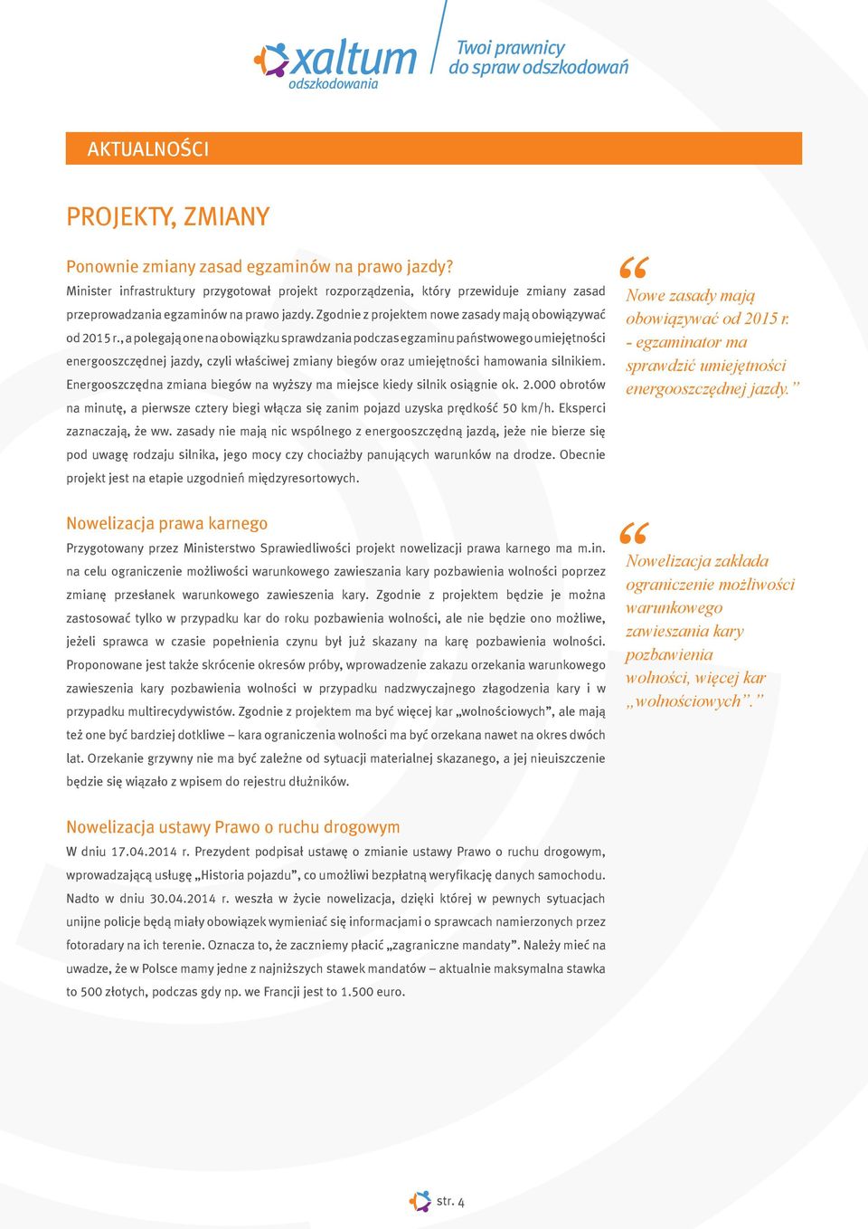 , a polegaj¹ one na obowi¹zku sprawdzania podczas egzaminu pañstwowego umiejêtnoœci energooszczêdnej jazdy, czyli w³aœciwej zmiany biegów oraz umiejêtnoœci hamowania silnikiem.