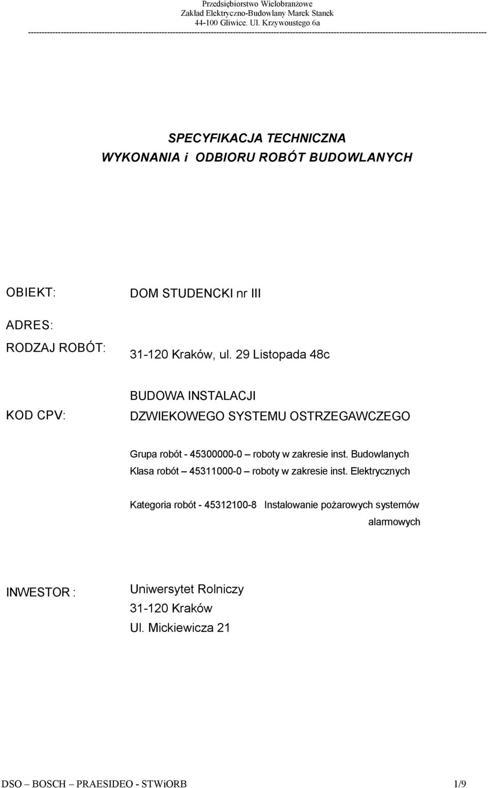 29 Listopada 48c KOD CPV: BUDOWA INSTALACJI DZWIEKOWEGO SYSTEMU OSTRZEGAWCZEGO Grupa robót - 45300000-0 roboty w zakresie