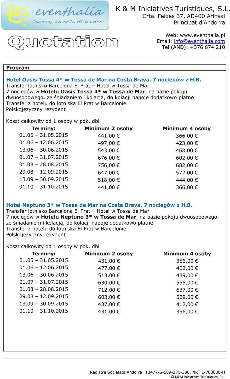 Transfer lotnisko Barcelona El Prat Hotel w Tossa de Mar 7 noclegów w Hotelu Oasis Tossa 4* w Tossa de Mar, na bazie pokoju dwuosobowego, ze śniadaniem i kolacją, do kolacji napoje dodatkowo płatne