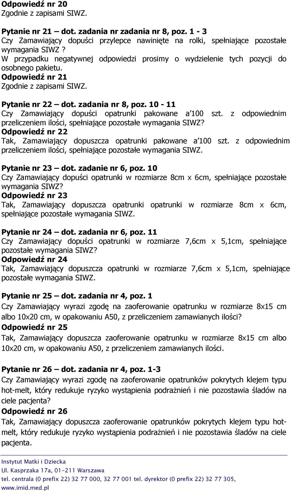 10-11 Czy Zamawiający dopuści opatrunki pakowane a 100 szt. z odpowiednim przeliczeniem ilości, spełniające pozostałe wymagania SIWZ?