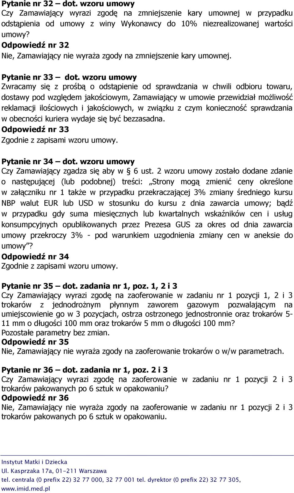 wzoru umowy Zwracamy się z prośbą o odstąpienie od sprawdzania w chwili odbioru towaru, dostawy pod względem jakościowym, Zamawiający w umowie przewidział możliwość reklamacji ilościowych i