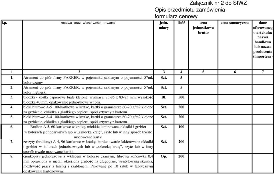 2 3 4 5 6 7 1. Atrament do piór firmy PARKER, w pojemniku szklanym o pojemności 57ml, Szt. 5 kolor czarny 2. Atrament do piór firmy PARKER, w pojemniku szklanym o pojemności 57ml, Szt. 5 kolor niebieski 3.