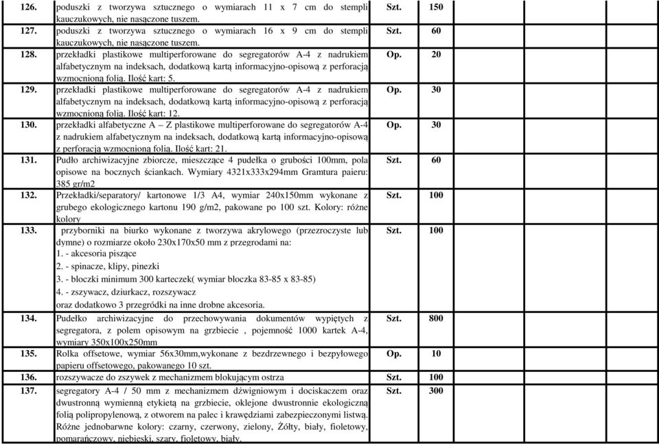 20 alfabetycznym na indeksach, dodatkową kartą informacyjno-opisową z perforacją wzmocnioną folią. Ilość kart: 5. 129. przekładki plastikowe multiperforowane do segregatorów A-4 z nadrukiem Op.