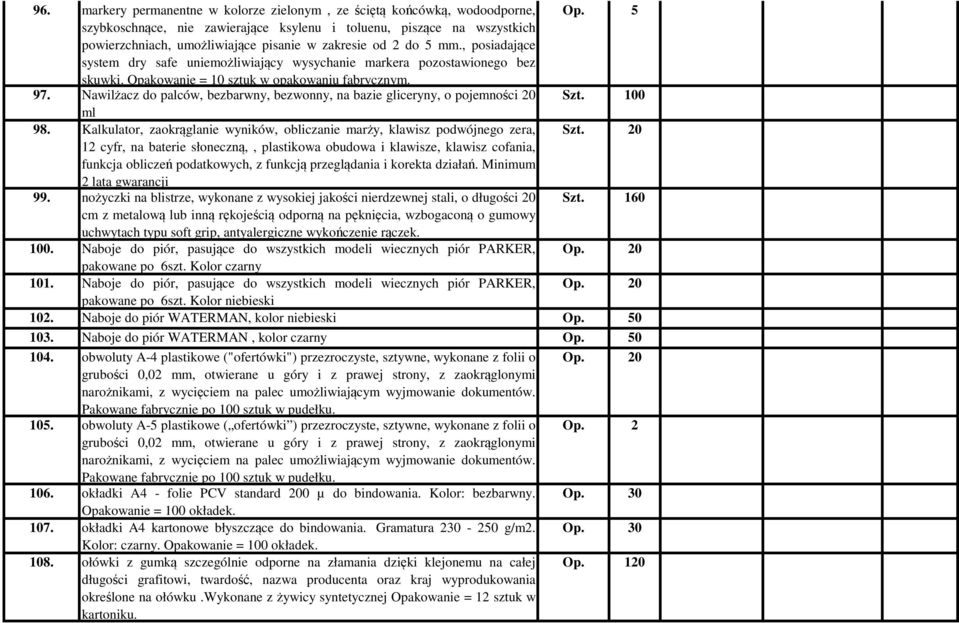 , posiadające system dry safe uniemożliwiający wysychanie markera pozostawionego bez skuwki. Opakowanie = 10 sztuk w opakowaniu fabrycznym. 97.
