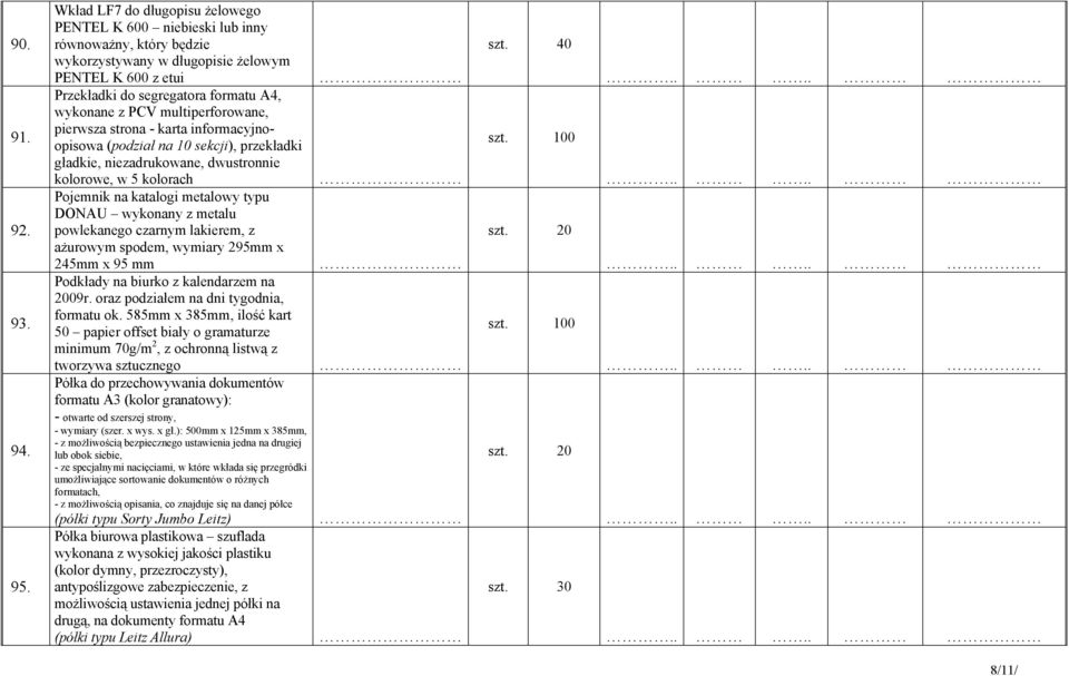 multiperforowane, pierwsza strona - karta informacyjnoopisowa (podział na 10 sekcji), przekładki gładkie, niezadrukowane, dwustronnie kolorowe, w 5 kolorach Pojemnik na katalogi metalowy typu DONAU