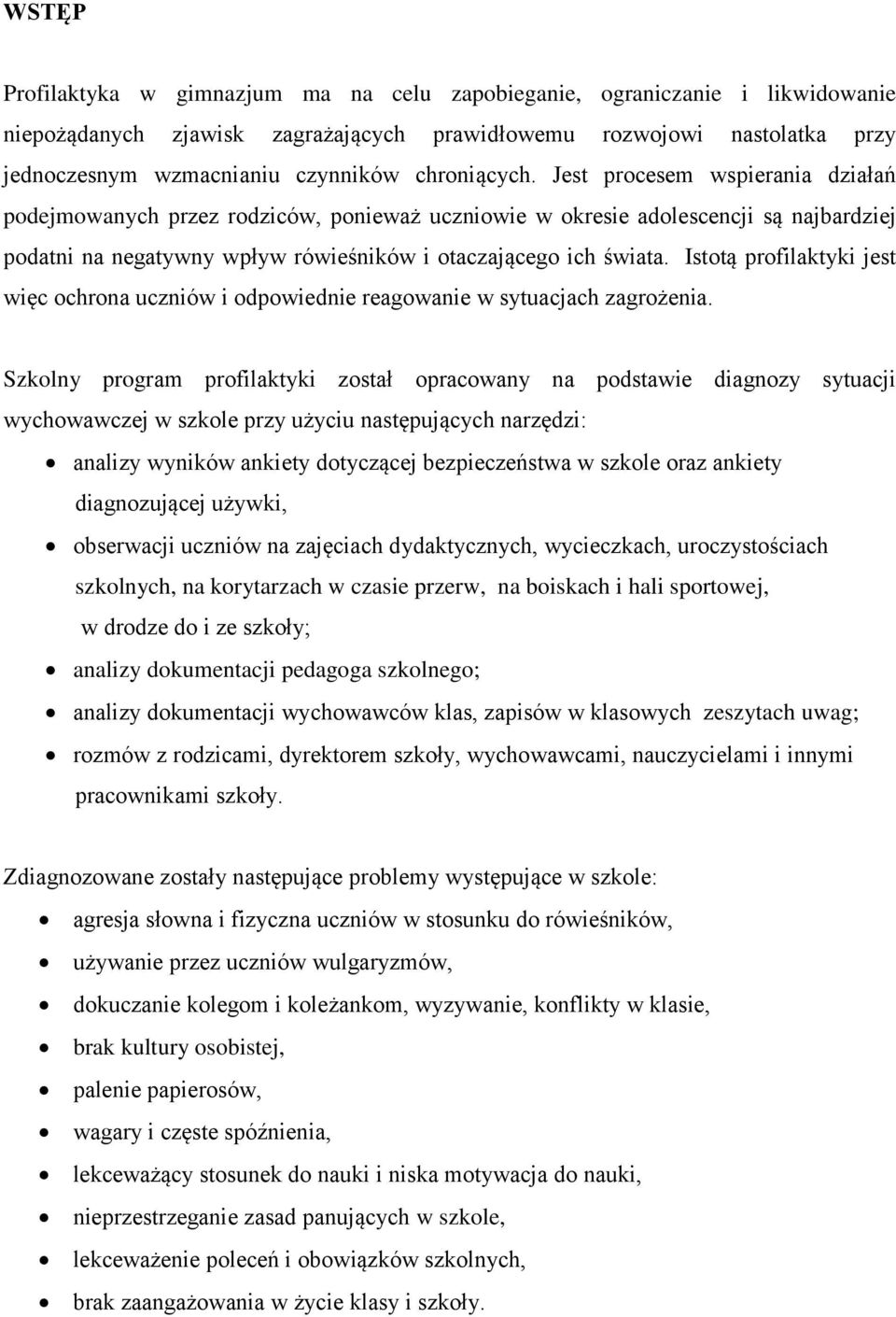 Istotą profilaktyki jest więc ochrona uczniów i odpowiednie reagowanie w sytuacjach zagrożenia.