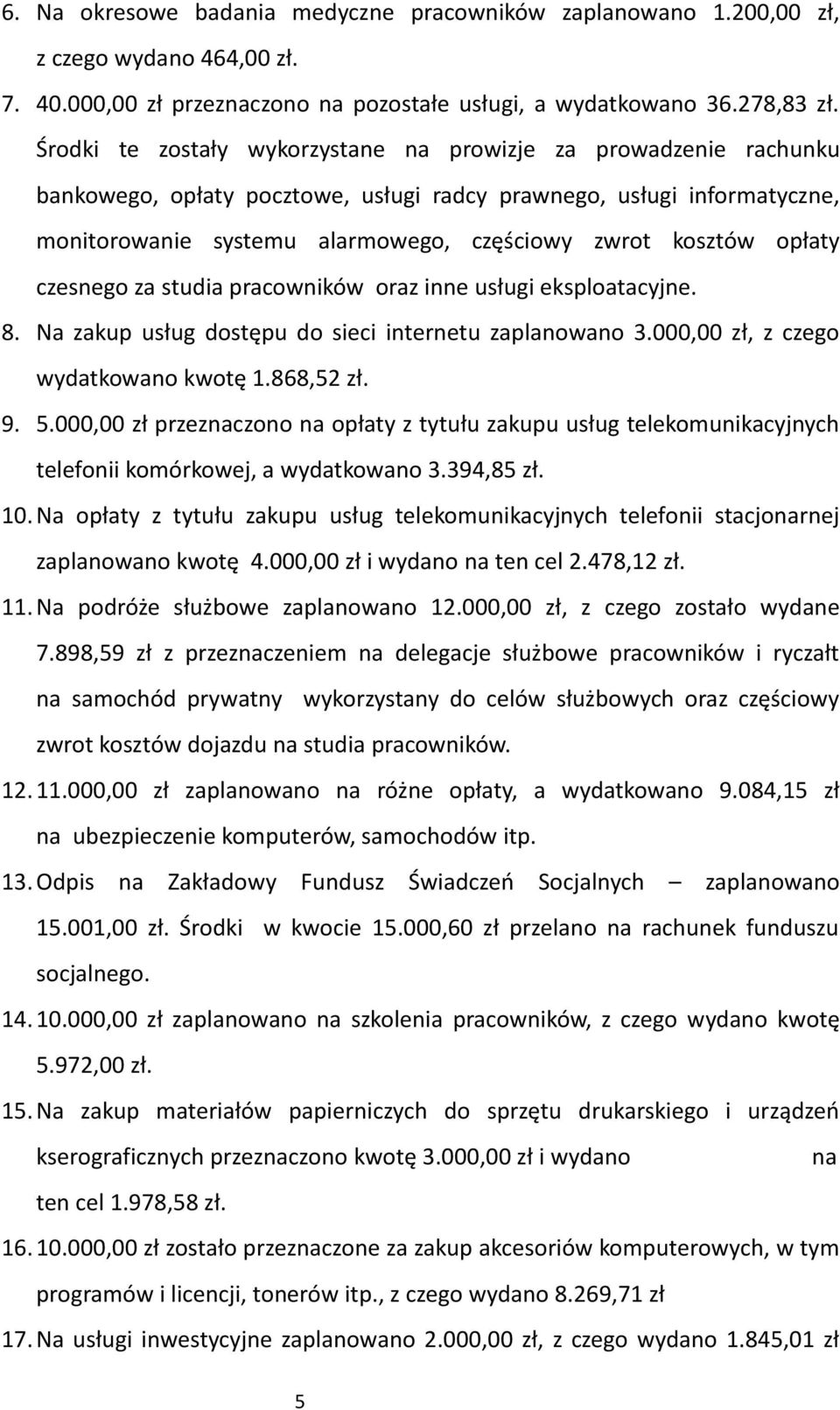 opłaty czesnego za studia pracowników oraz inne usługi eksploatacyjne. 8. Na zakup usług dostępu do sieci internetu zaplanowano 3.000,00 zł, z czego wydatkowano kwotę 1.868,52 zł. 9. 5.