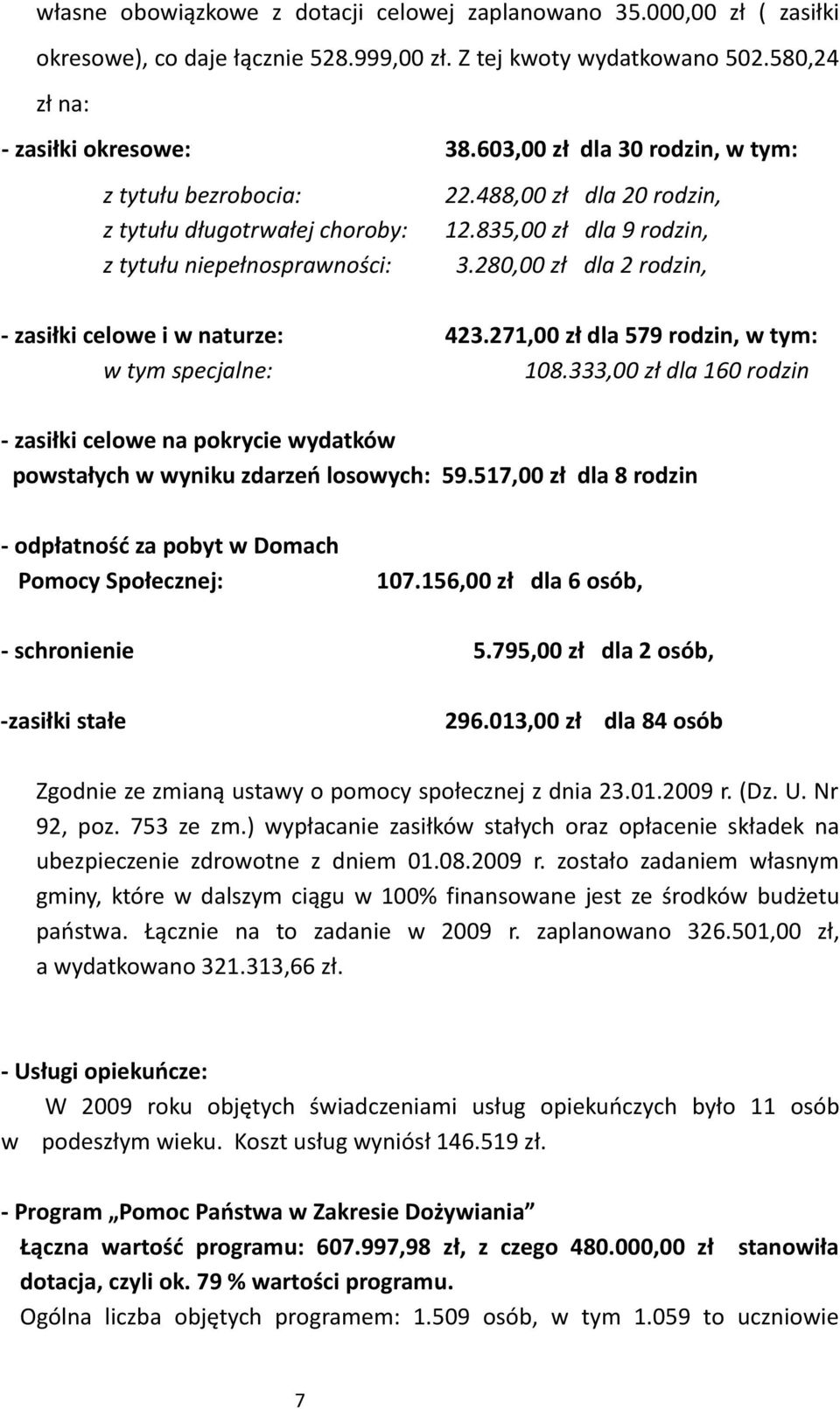 280,00 zł dla 2 rodzin, - zasiłki celowe i w naturze: 423.271,00 zł dla 579 rodzin, w tym: w tym specjalne: 108.