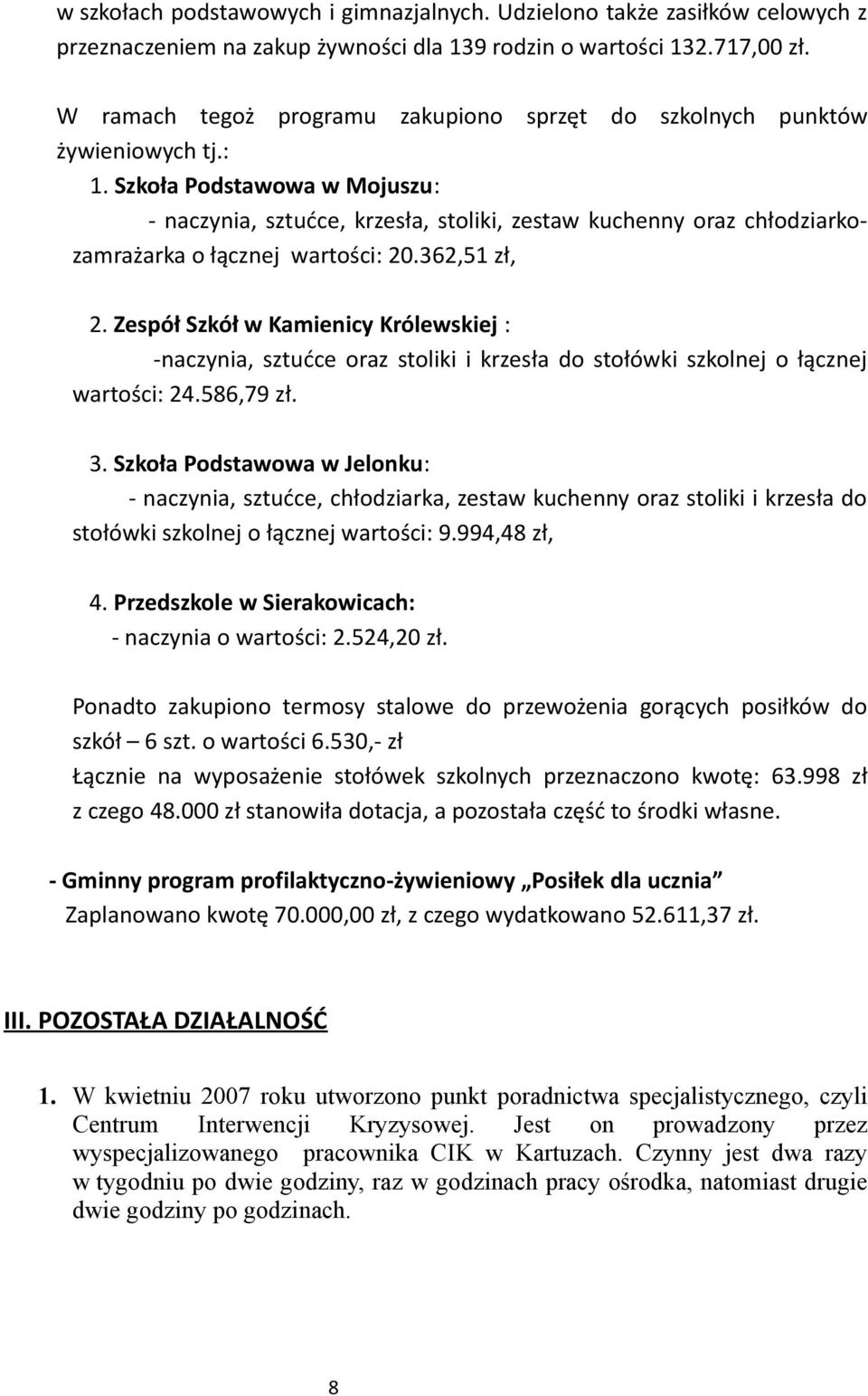 Szkoła Podstawowa w Mojuszu: - naczynia, sztućce, krzesła, stoliki, zestaw kuchenny oraz chłodziarkozamrażarka o łącznej wartości: 20.362,51 zł, 2.