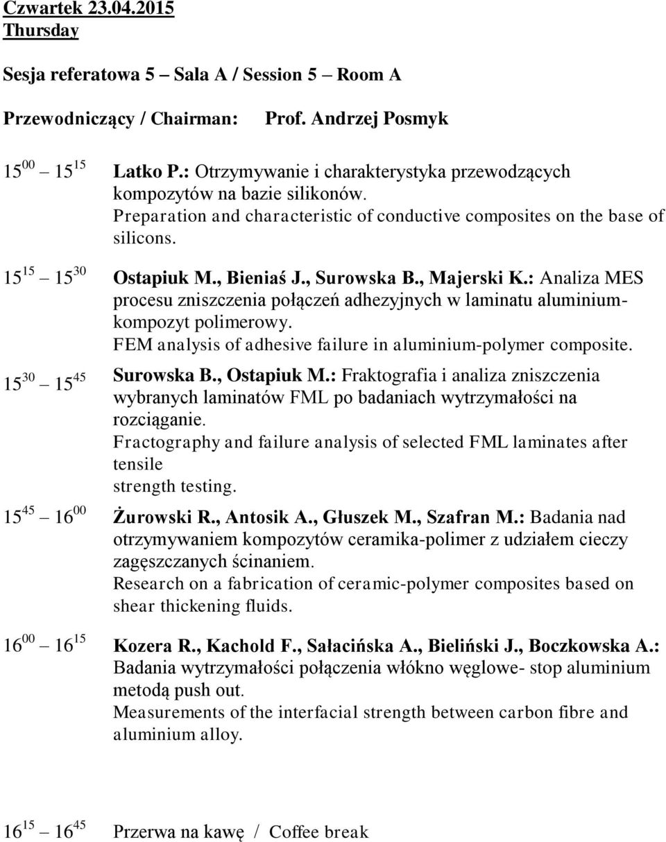 : Analiza MES procesu zniszczenia połączeń adhezyjnych w laminatu aluminiumkompozyt polimerowy. FEM analysis of adhesive failure in aluminium-polymer composite. 15 30 45 15 Surowska B., Ostapiuk M.