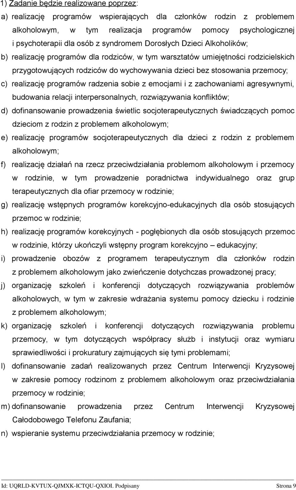 realizację programów radzenia sobie z emocjami i z zachowaniami agresywnymi, budowania relacji interpersonalnych, rozwiązywania konfliktów; d) dofinansowanie prowadzenia świetlic socjoterapeutycznych