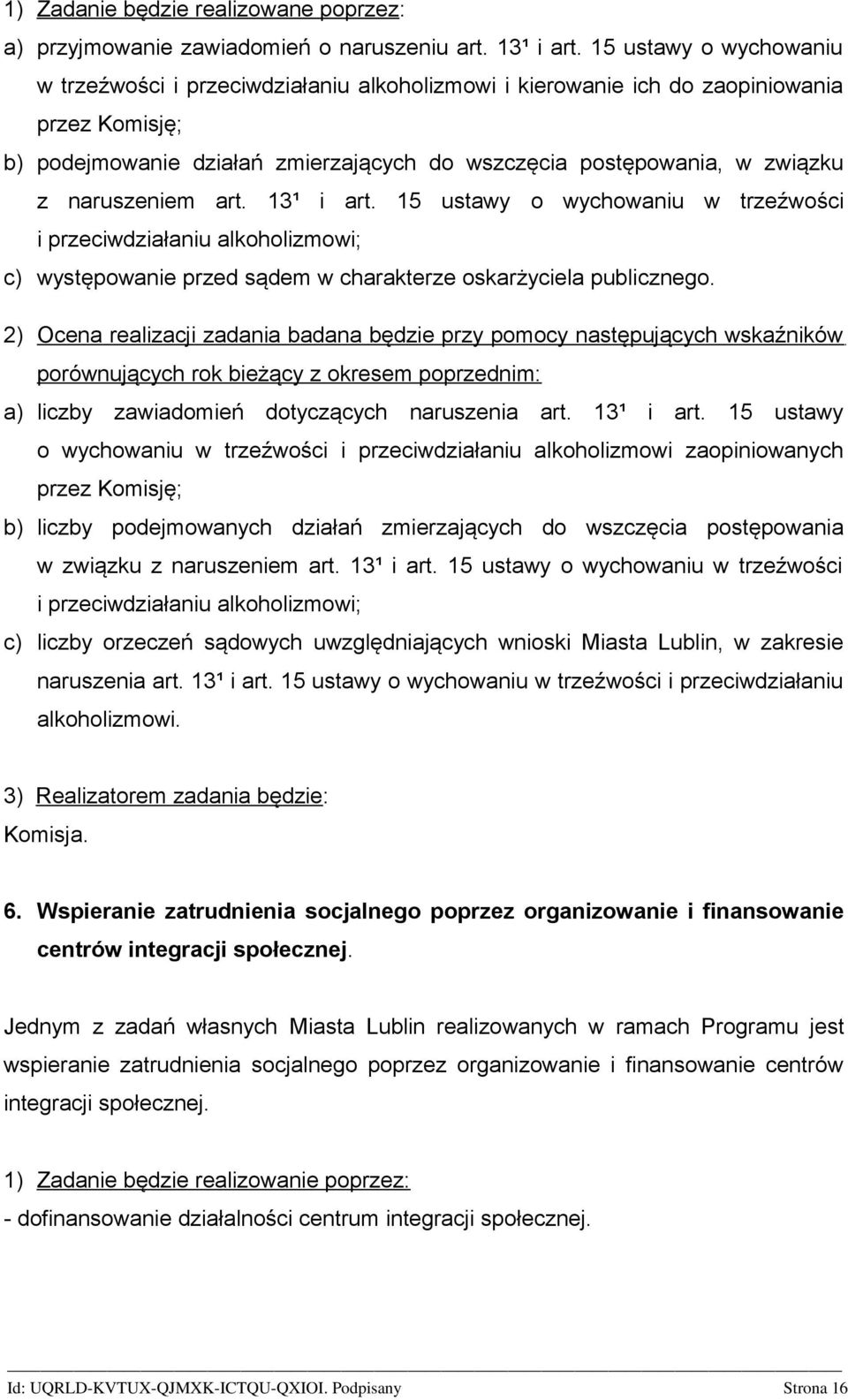 naruszeniem art. 13¹ i art. 15 ustawy o wychowaniu w trzeźwości i przeciwdziałaniu alkoholizmowi; c) występowanie przed sądem w charakterze oskarżyciela publicznego.