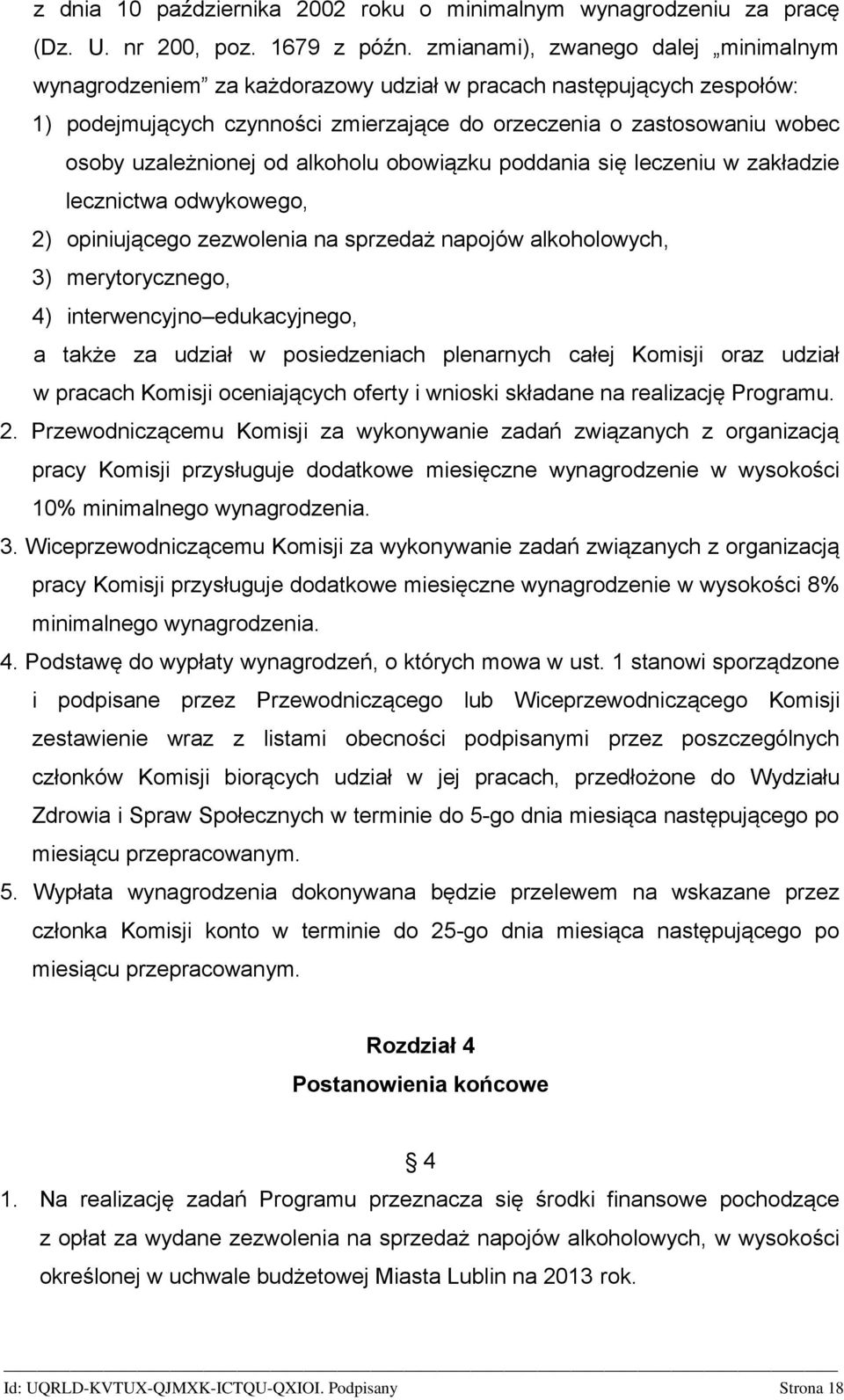 od alkoholu obowiązku poddania się leczeniu w zakładzie lecznictwa odwykowego, 2) opiniującego zezwolenia na sprzedaż napojów alkoholowych, 3) merytorycznego, 4) interwencyjno edukacyjnego, a także