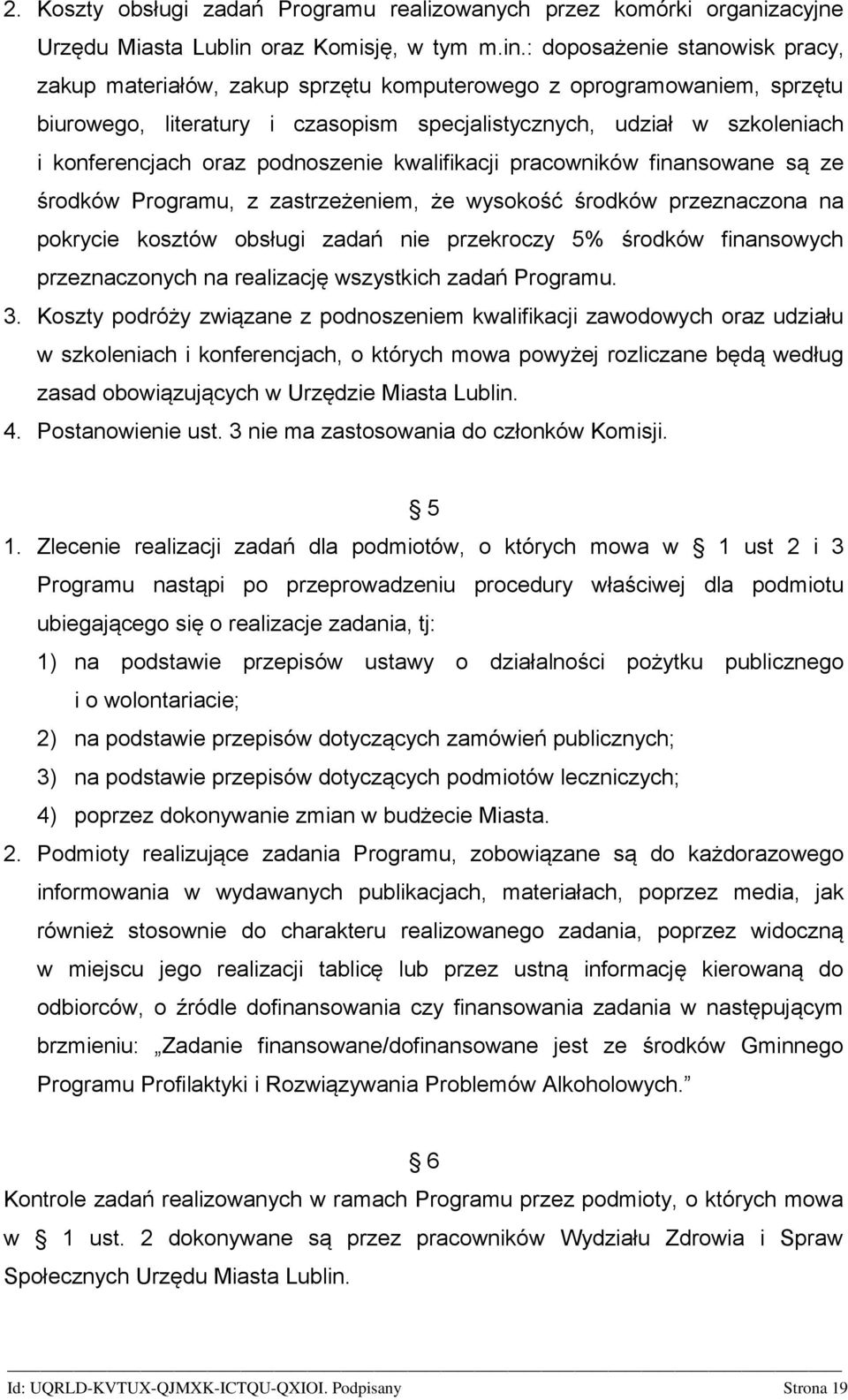 : doposażenie stanowisk pracy, zakup materiałów, zakup sprzętu komputerowego z oprogramowaniem, sprzętu biurowego, literatury i czasopism specjalistycznych, udział w szkoleniach i konferencjach oraz