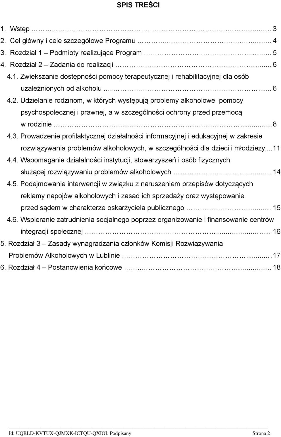 Prowadzenie profilaktycznej działalności informacyjnej i edukacyjnej w zakresie rozwiązywania problemów alkoholowych, w szczególności dla dzieci i młodzieży...11 4.